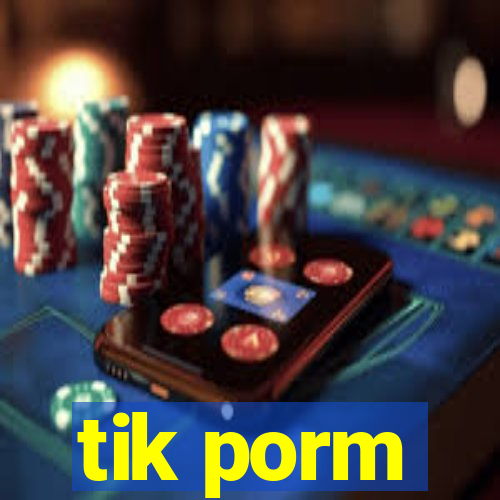 tik porm